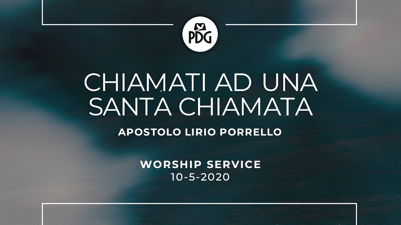 Chiamati ad una santa chiamata - Apostolo Lirio Porrello - 10 maggio 2020