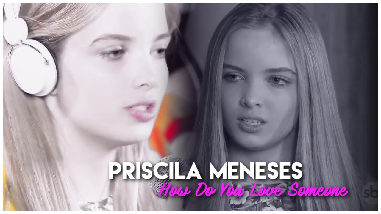 Priscila Meneses || How Do You Love Someone