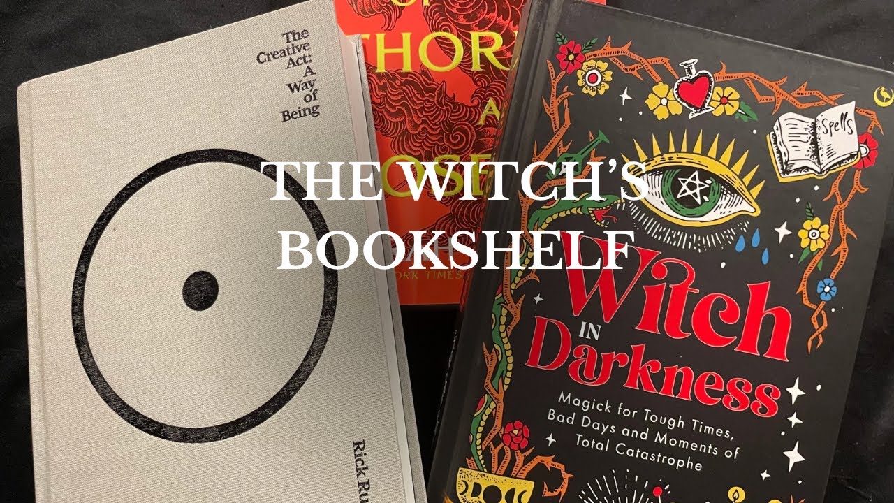 The Witch’s  Bookshelf - The Creative Act, ACOTAR, Witch in Darkness