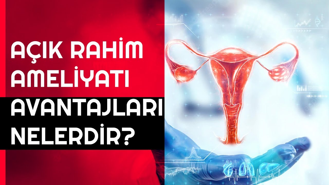 Açık Rahim Ameliyatının Riskleri Nelerdir? Açık Rahim Ameliyatının Avantajları Nelerdir?