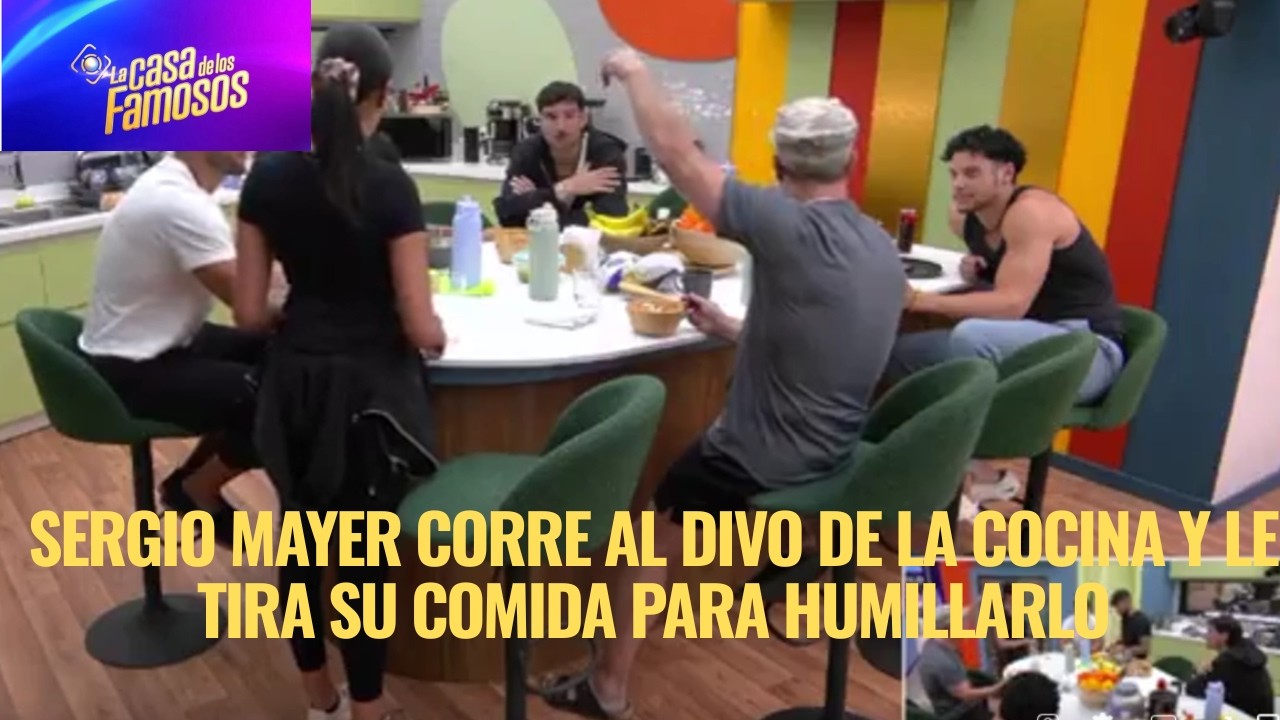 SERGIO MAYER CORRE AL DIVO DE LA COCINA Y LE TIRA SU COMIDA PARA HUMILLARLO LA CASA DE LOS FAMOSOS 6