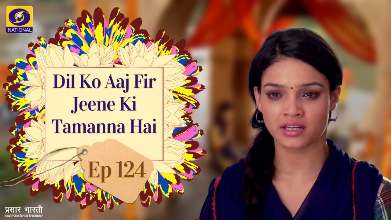 Dil Ko Aaj Phir Se Jeene Ki Tamanna Hai I Ep #124