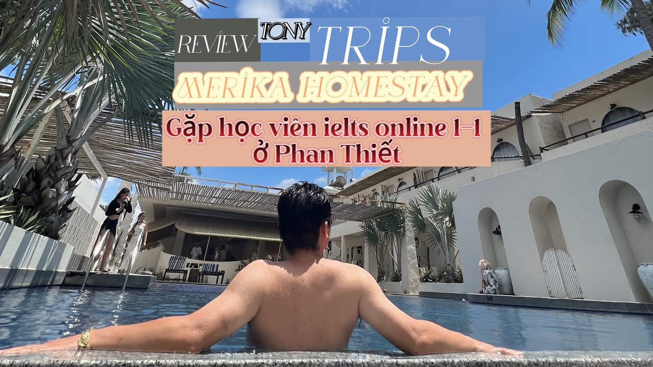 Trải nghiệm Meraki Oasis Homestay - Mui ne, Phan Thiet. Day 1 with Tony