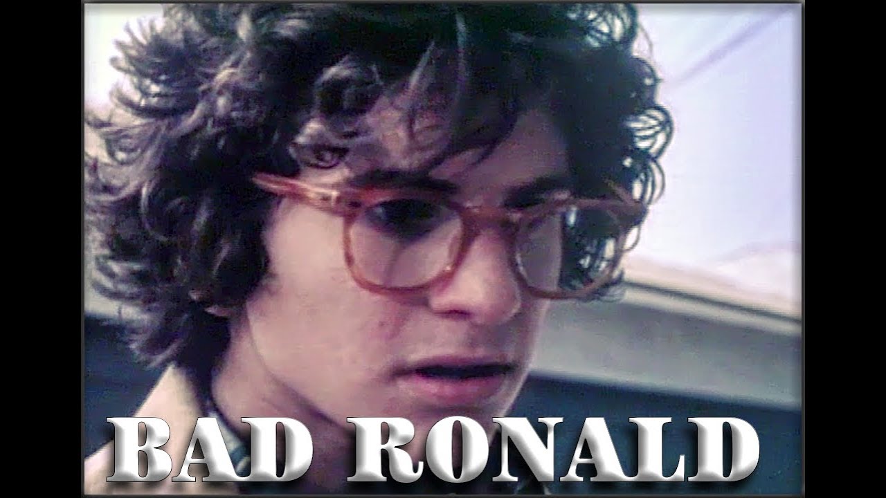 Bad Ronald  (as described by Adam Carolla)