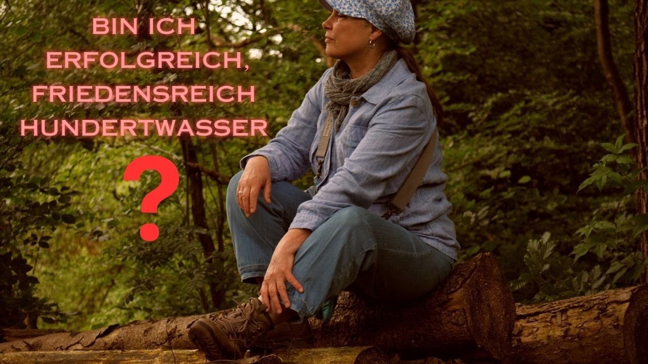 BIN ICH ERFOLGREICH, FRIEDENSREICH HUNDERTWASSER?