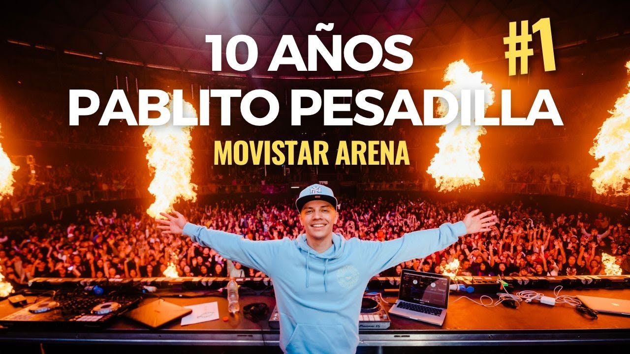 10 AÑOS PABLITO PESADILLA DJ SET @ MOVISTAR ARENA