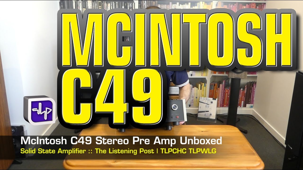 McIntosh C49 Stereo Preamplifier Unboxed | The Listening Post | TLPCHC TLPWLG
