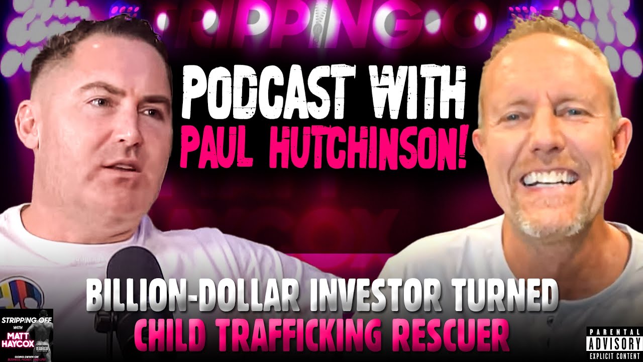 Billion Dollar Investor to Rescuing Children from Trafficking! Podcast w/Paul Hutchinson #business