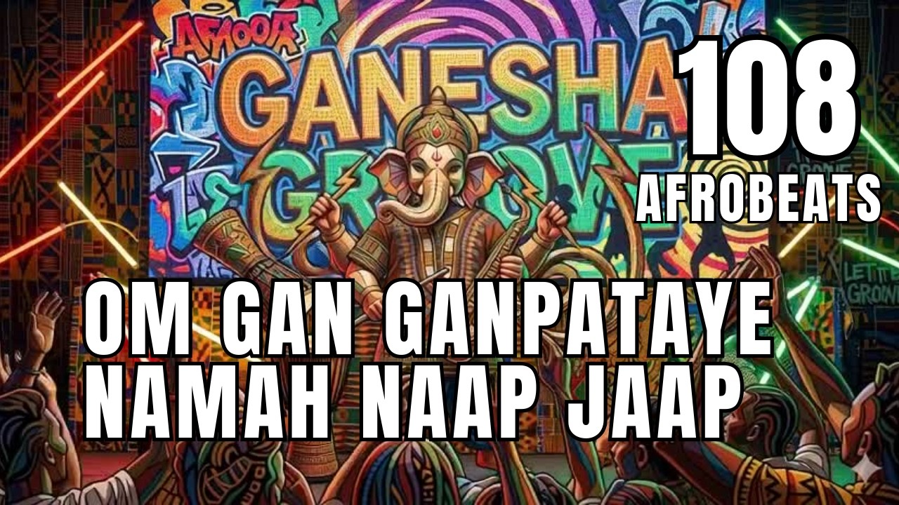 Om Gan Ganpataye x Afrobeats Fusion Naam Jaap | x108 | Deep Chant Loop | Aum Jagdish Govindji