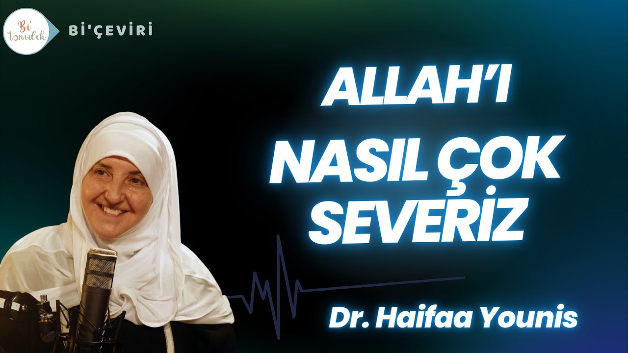 Allah'ı ve İslam'ı Nasıl Çok Severiz? - Dr. Haifa Younis  - Bi'çeviri