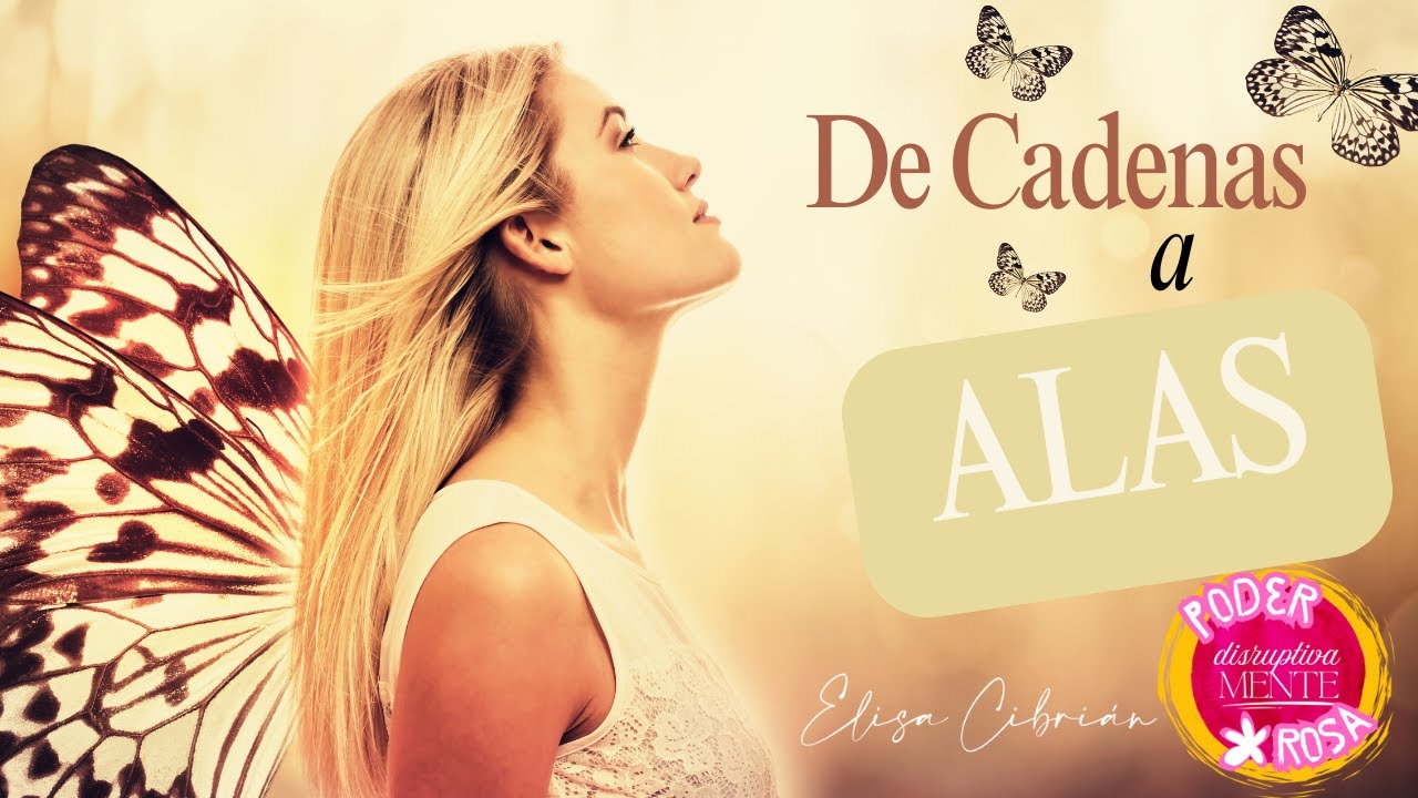 DE CADENAS A ALAS: La Transformación de Nuestras Creencias