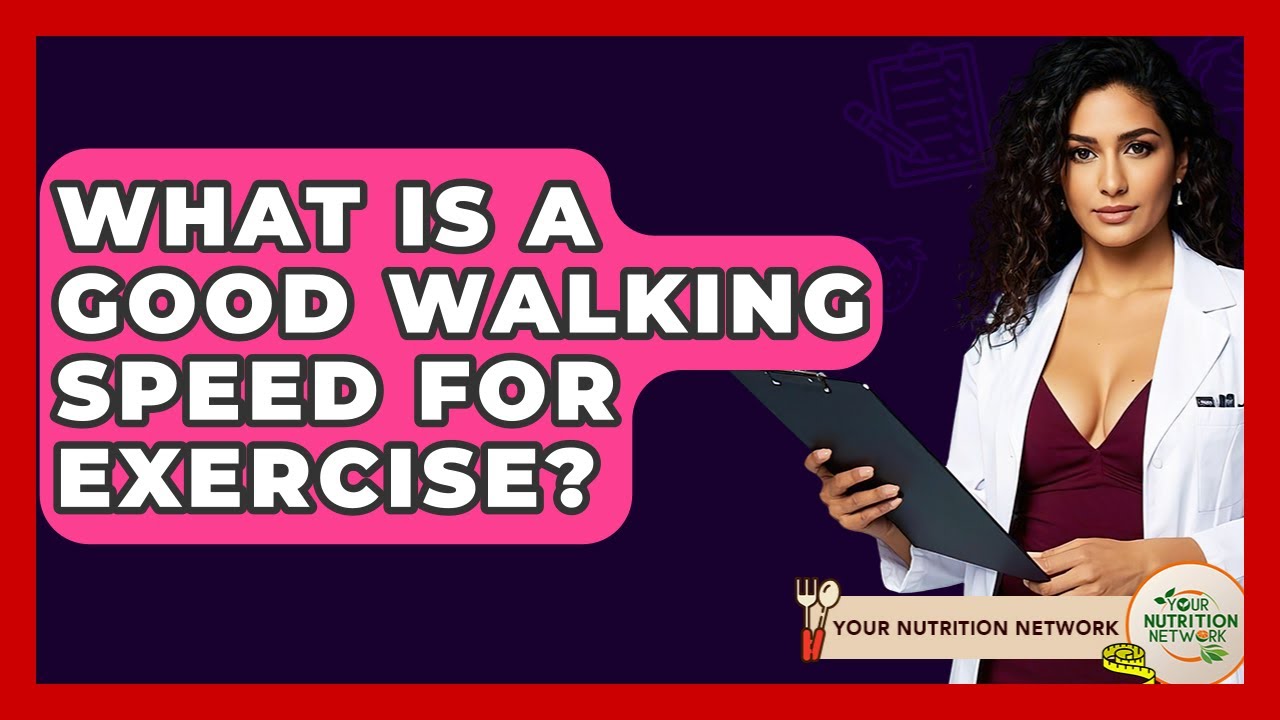 What Is A Good Walking Speed For Exercise? - Your Nutrition Network