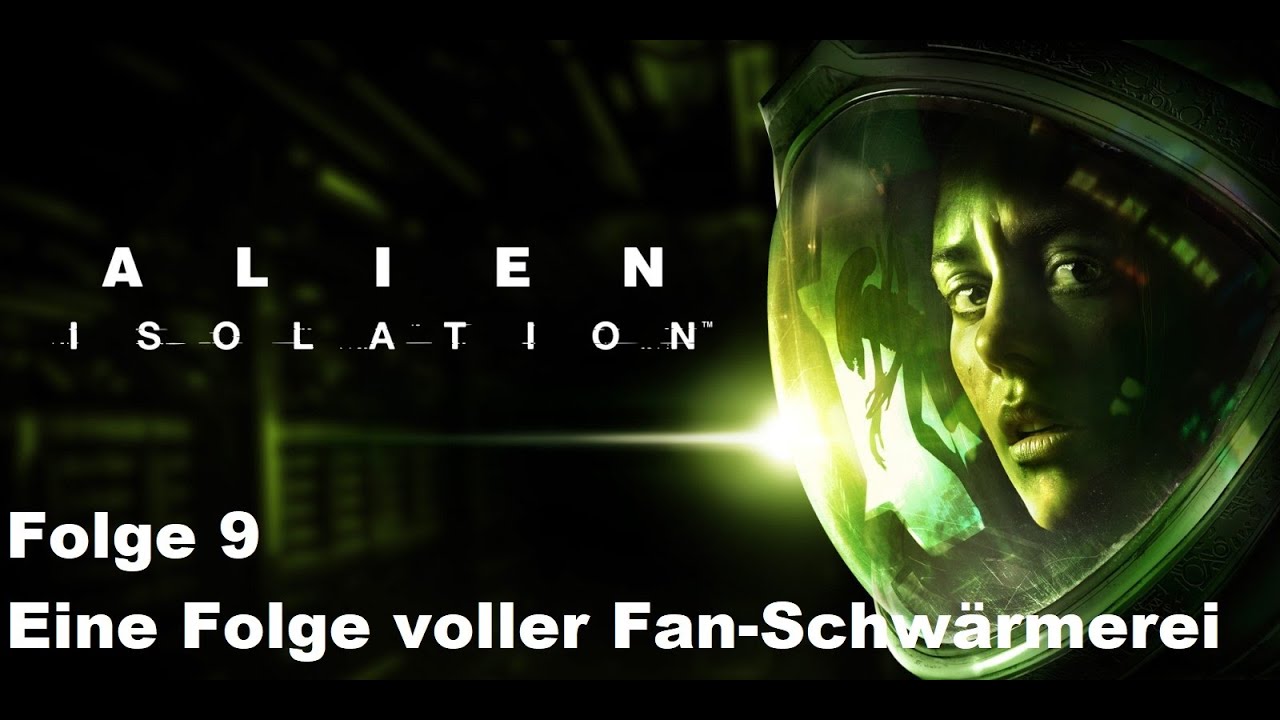 Alien Isolation 9 - Eine Folge voller Fan-Schwärmerei