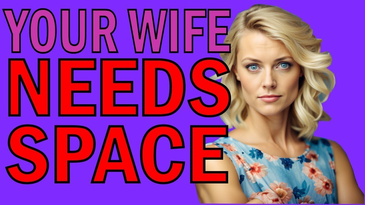 What To Do When Your Wife Needs Space