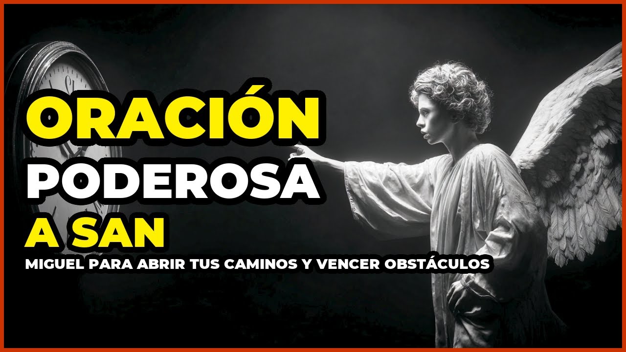 Oración PODEROSA a San Miguel para ABRIR tus CAMINOS y vencer OBSTÁCULOS