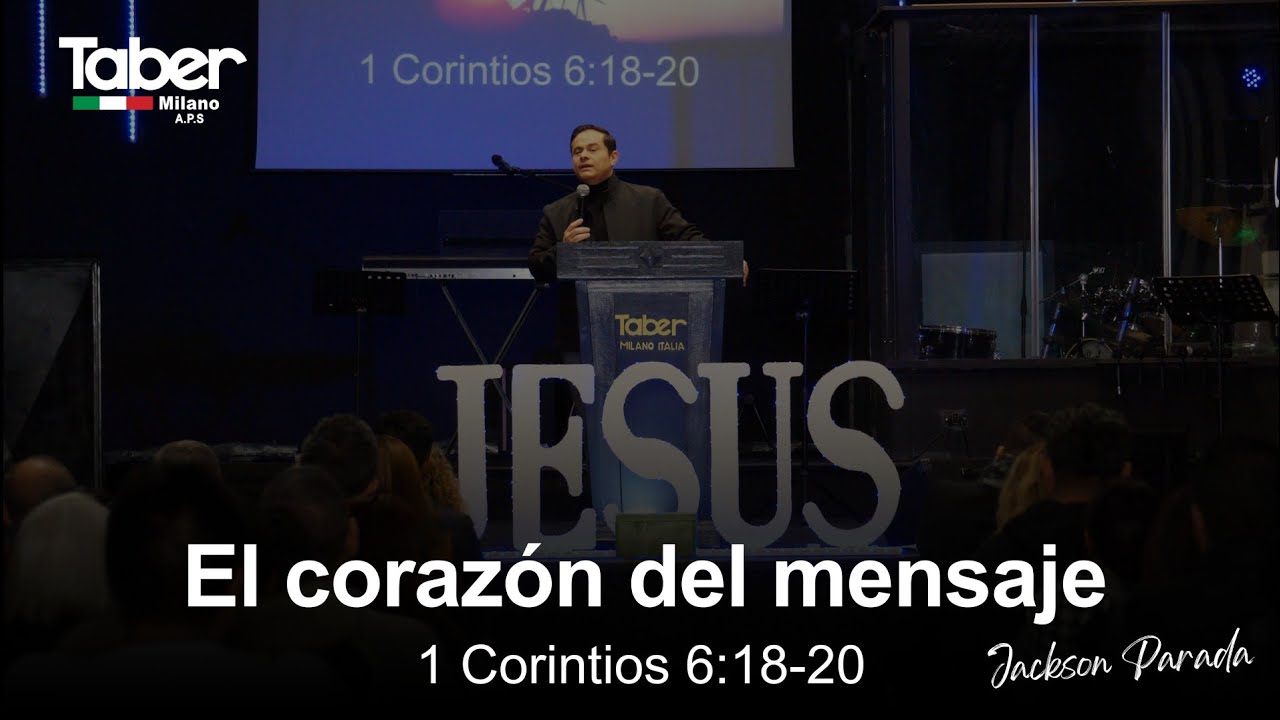 El Corazón Del Mensaje (1 Corintios 6:18-20) Jackson Parada