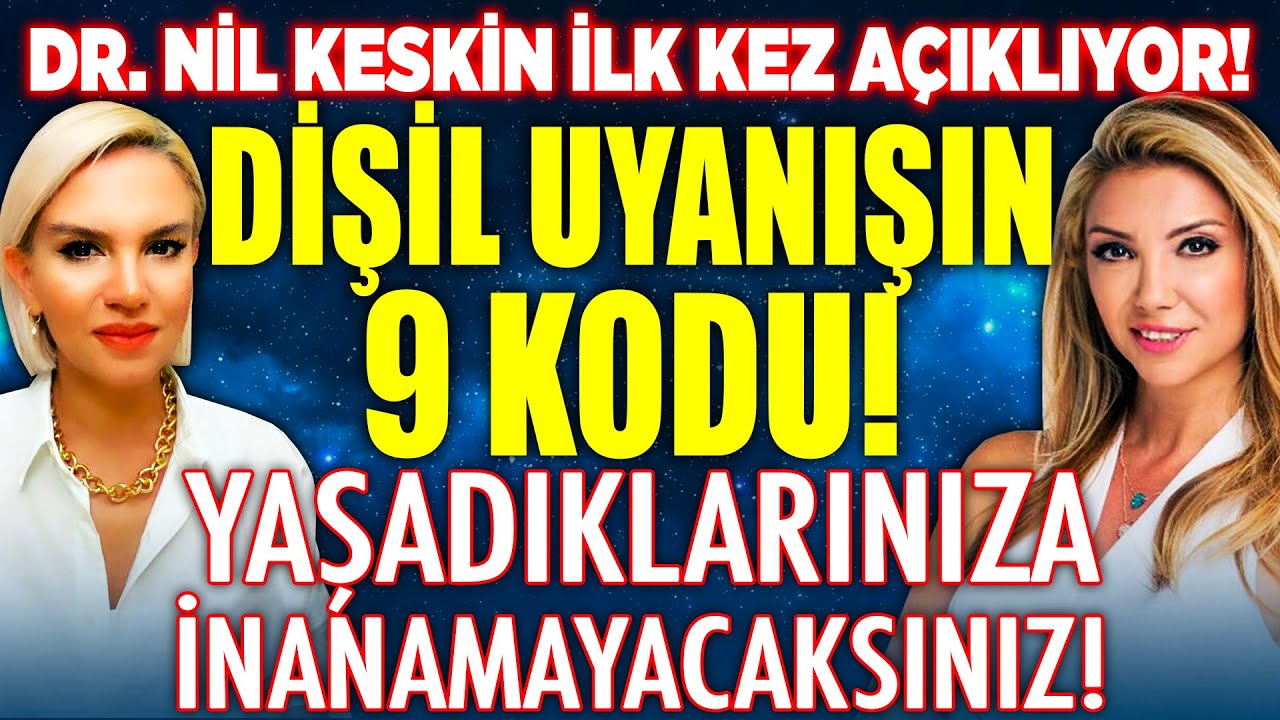 Yaşadıklarınıza İnanamayacaksınız! İlk Kez A&ccedil;ıklanıyor! DİŞİL UYANIŞIN 9 KODU! Dr Nil Keskin İlkay B
