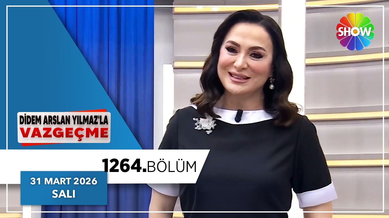 Didem Arslan Yılmaz'la Vazge&ccedil;me 1264. B&ouml;l&uuml;m | 31 Mart 2026