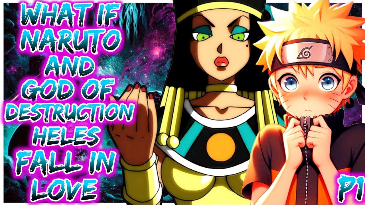 What If Naruto And God Of Destruction Heles Fall In Love