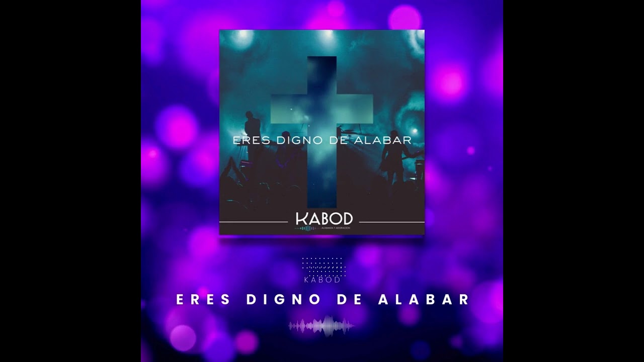 ERES DIGNO DE ALABAR  - KABOD (AUDIO VIDEO)