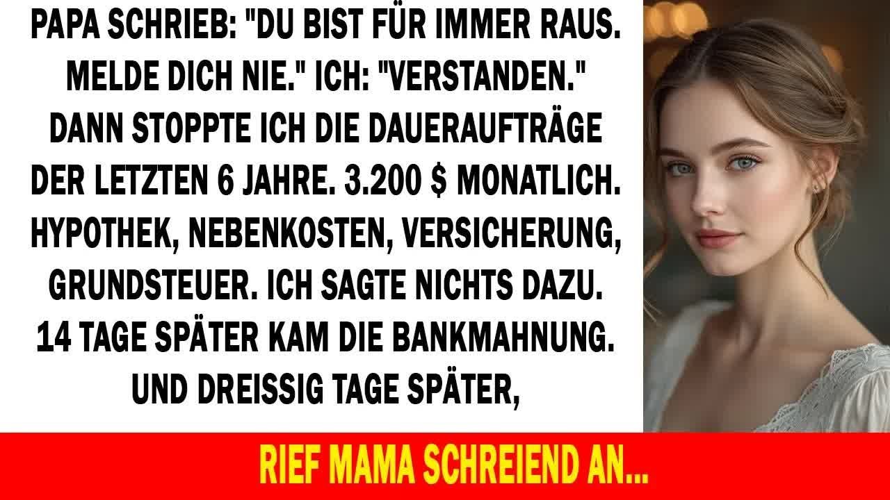 Papa schrieb： „Für immer gestrichen “ Also stoppte ich die Zahlungen, die ihr Haus am Leben hiel