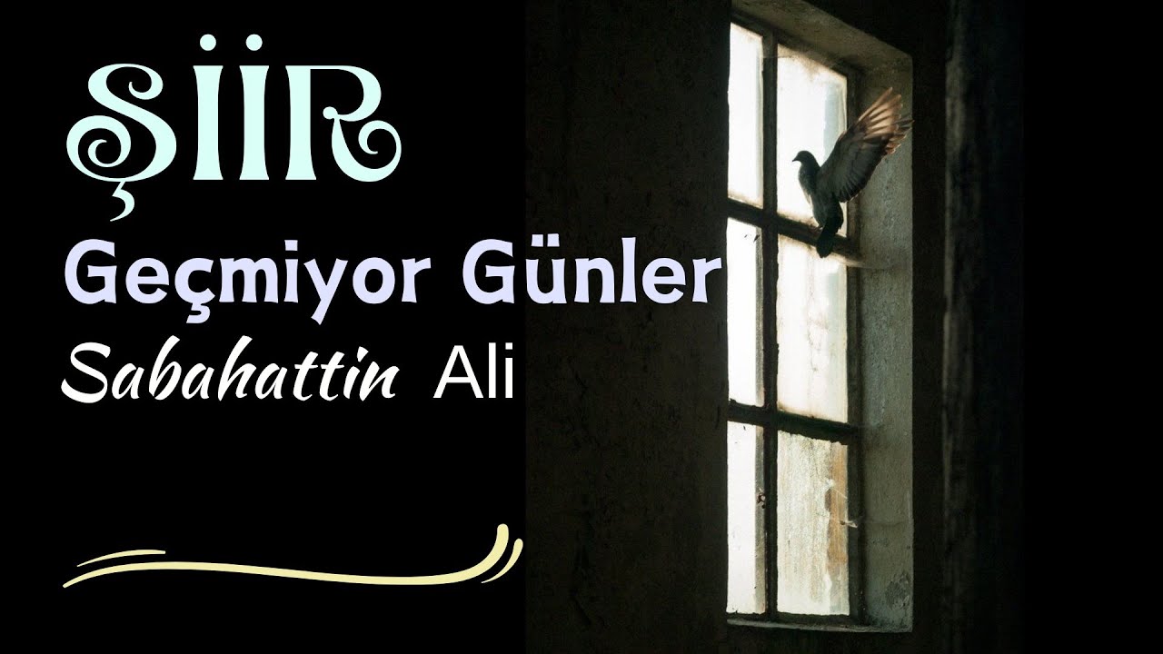 Şiir - Geçmiyor Günler. - Sabahattin Ali