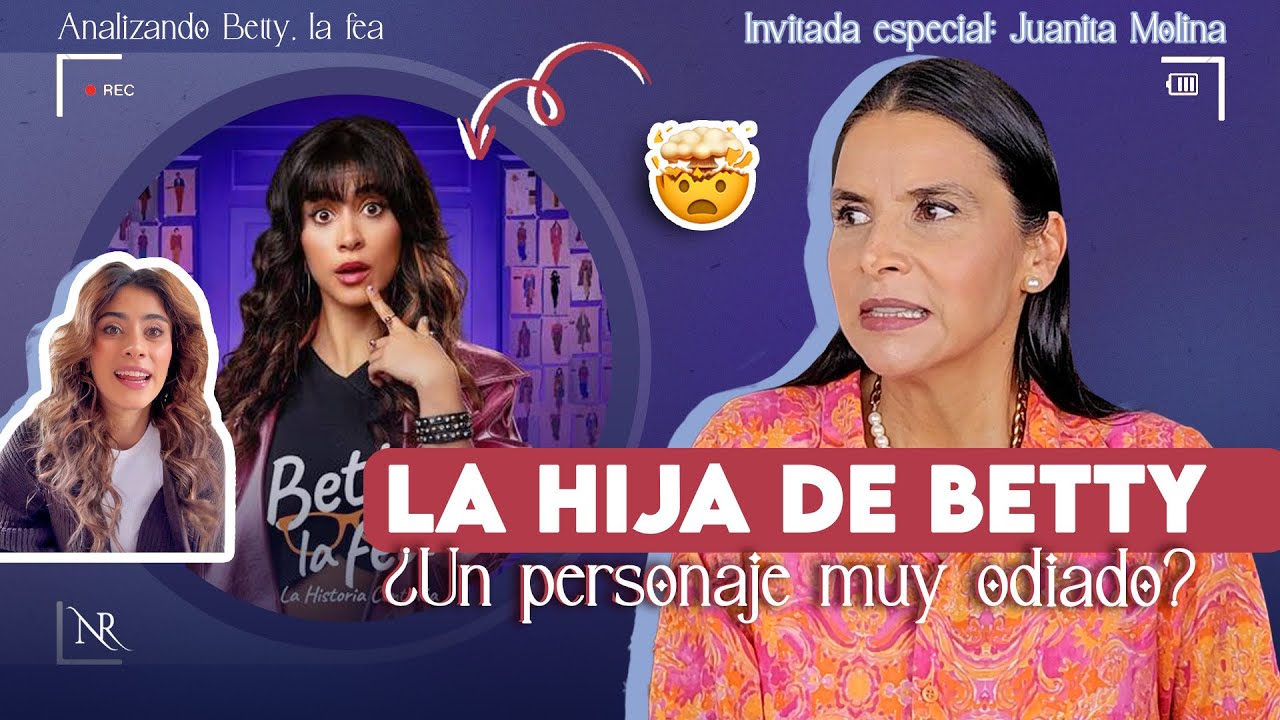 LA HIJA DE BETTY LA FEA ¿Un personaje odiado? Invitada: Juanita Molina | Analizando Betty la fea