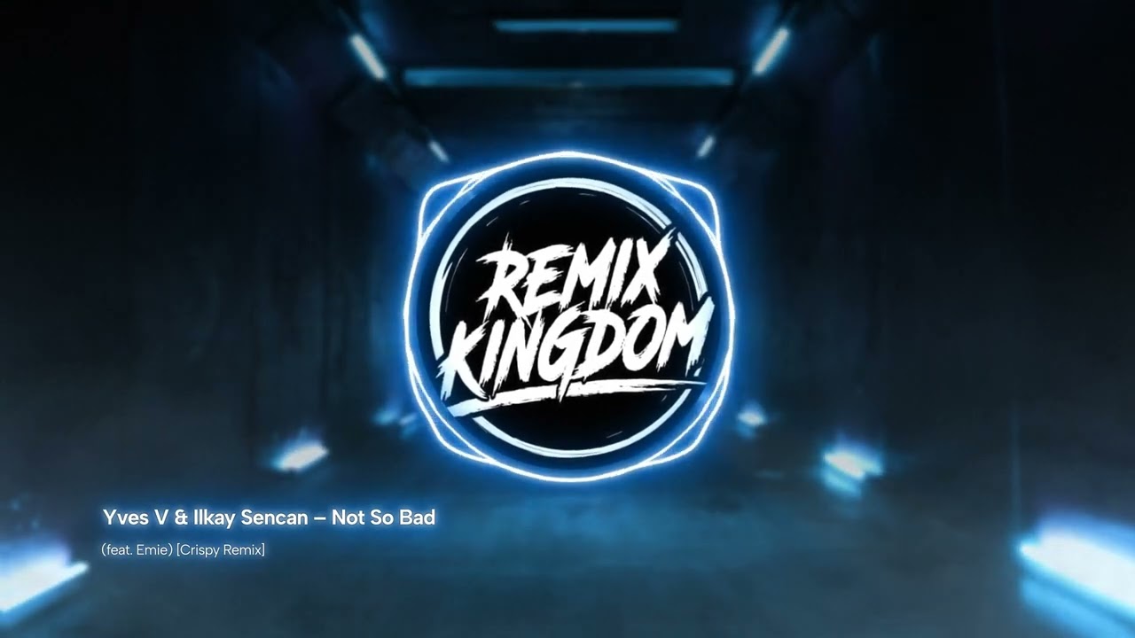 Yves V & Ilkay Sencan – Not So Bad (feat. Emie) [Crispy Remix]