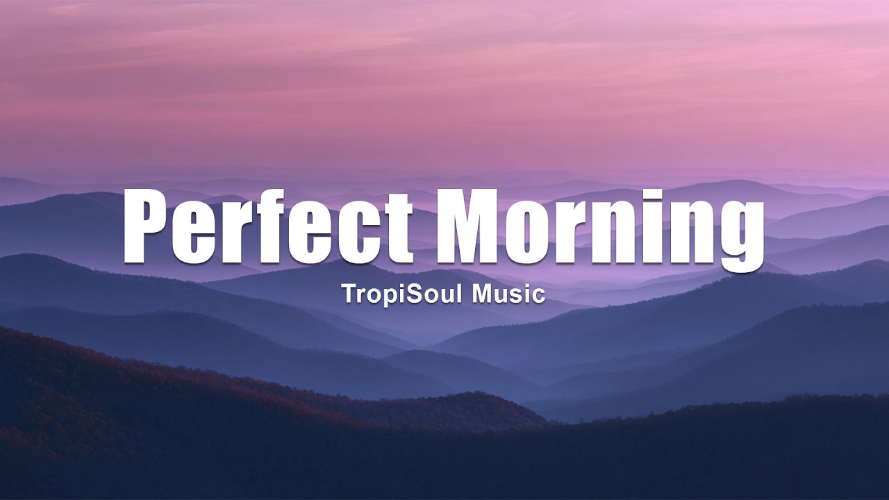Perfect Morning 🌅 | Smooth Chillout & Cozy Tropical House Flow