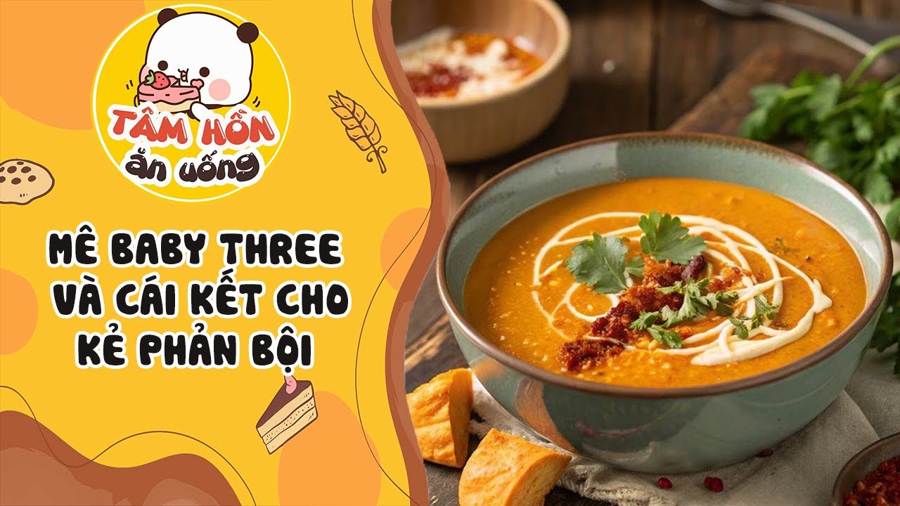 Tâm sự số 1020 ✨ MÊ BABY THREE VÀ CÁI KẾT CHO KẺ PHẢN BỘI ✨ Tâm Hồn Ăn Uống