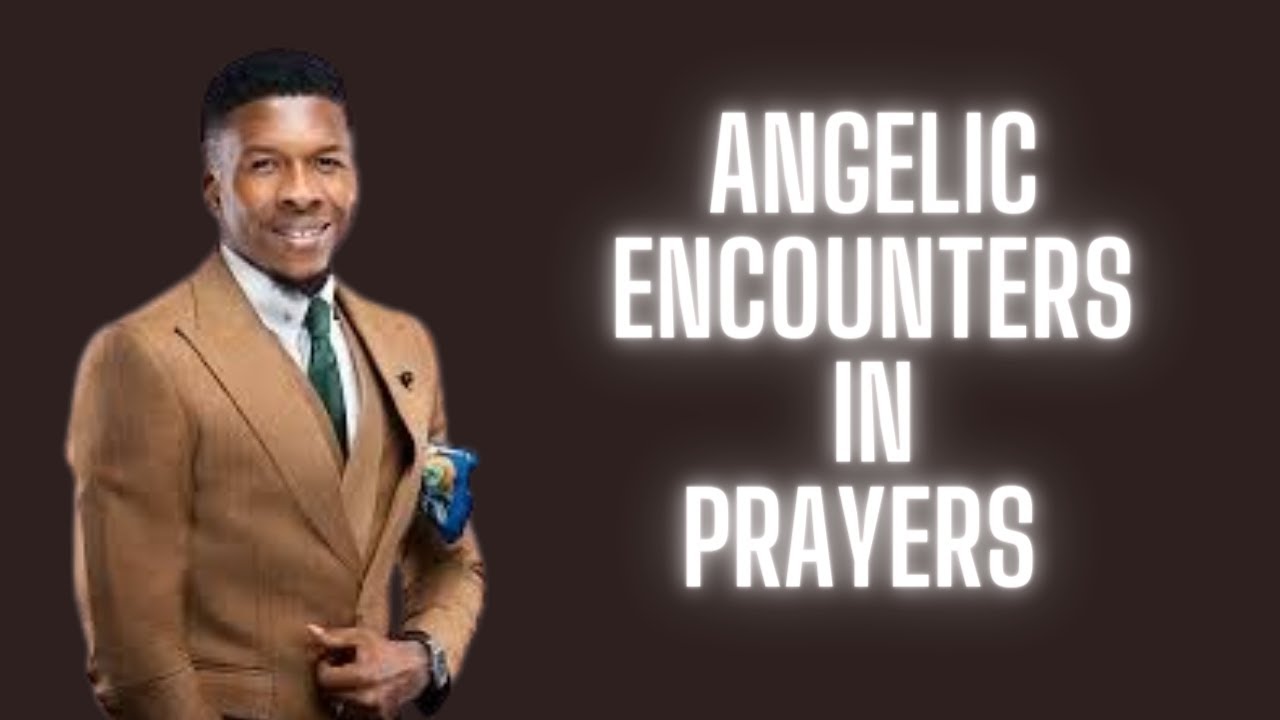 ANGELIC ENCOUNTERS IN PRAYERS &bull; APOSTLE EMMANUEL IREN