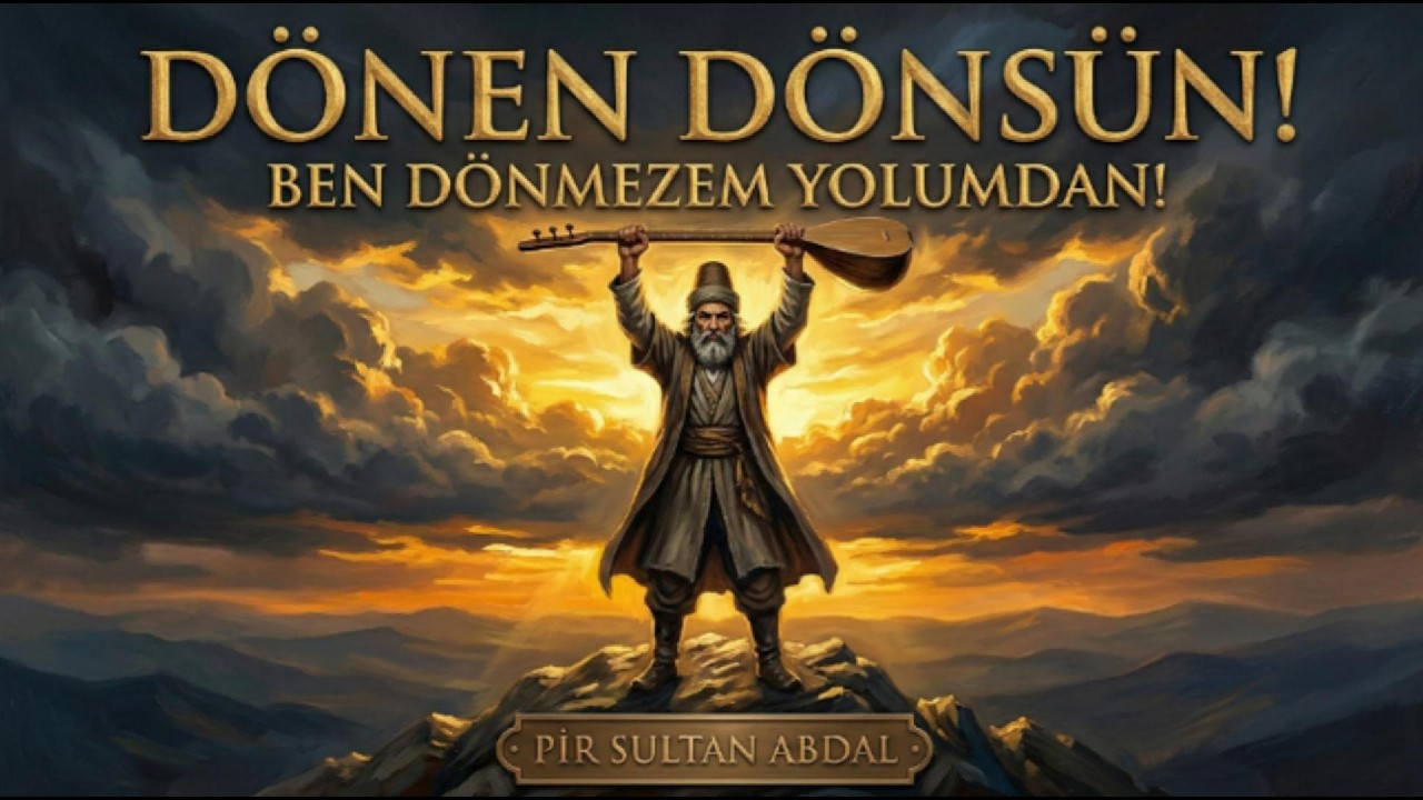 PİR SULTAN ABDAL: Dönen Dönsün Ben Dönmezem Yolumdan | Epik Görsel Oratoryo