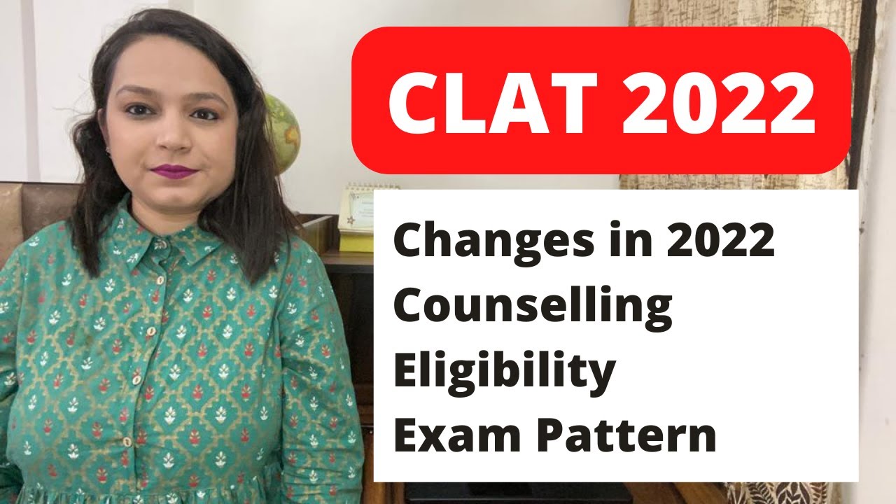 CLAT 2022| Changes in 2022 | Eligibility | Exam Pattern | Counselling