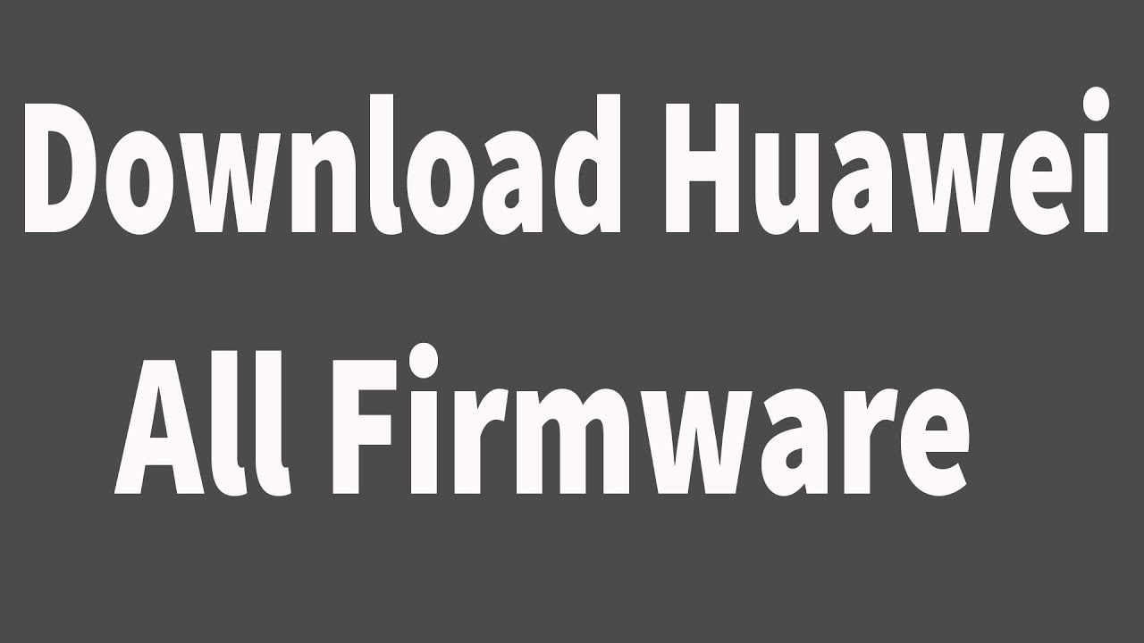 Download Huawei All Firmware ( Flash File )