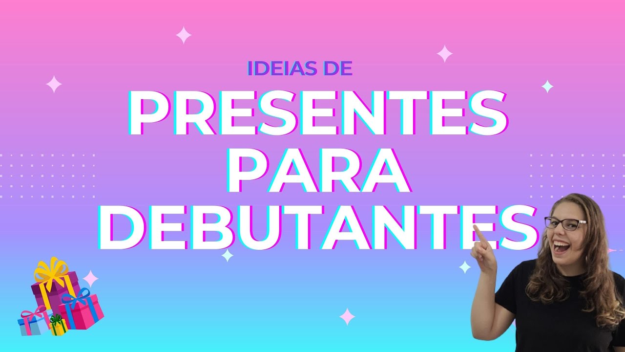 Ideias de Presente para Debutantes