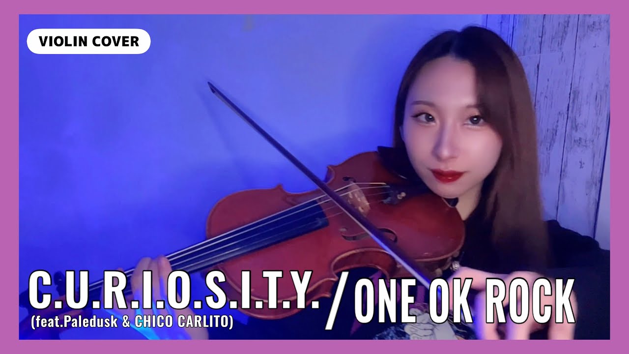 ONE OK ROCK-C.U.R.I.O.S.I.T.Y.-（feat.Paledusk and CHICO CARLITO） ｜VIOLIN COVER