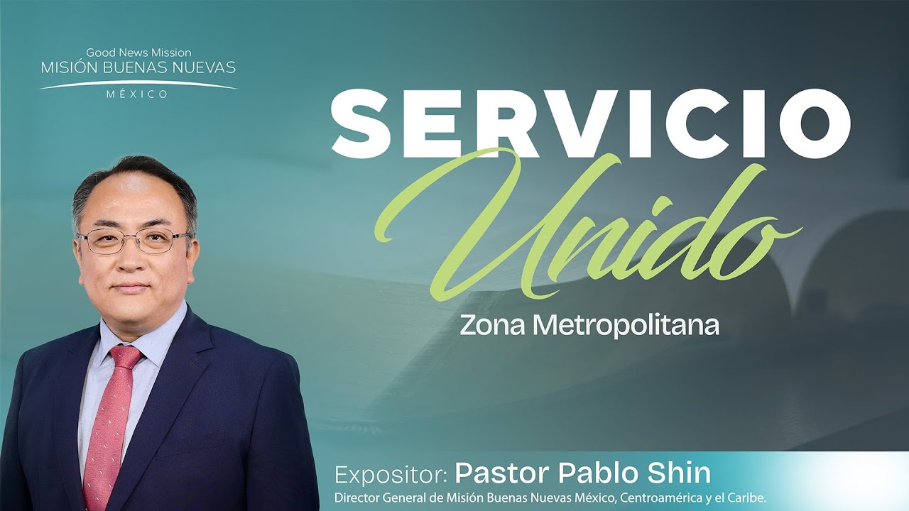 Servicio unido de la zona metropolitana | Pastor Pablo Shin | Iglesia Buenas Nuevas CDMX