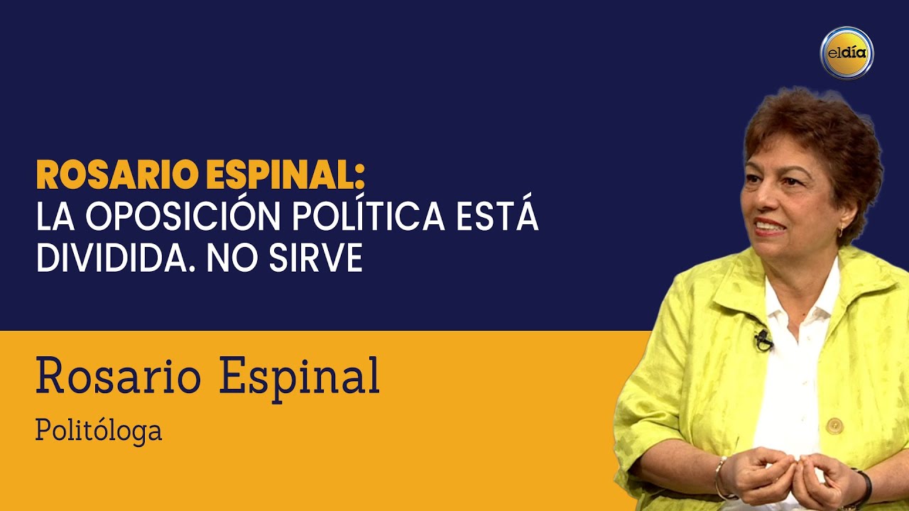 Rosario Espinal: la oposición política está dividida. No sirve