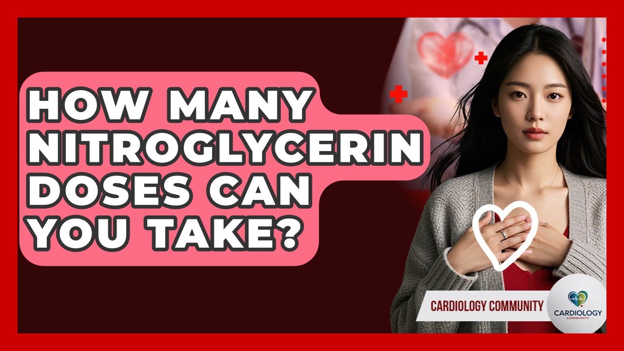 How Many Nitroglycerin Doses Can You Take? - Cardiology Community