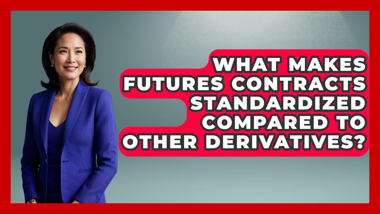 What Makes Futures Contracts Standardized Compared to Other Derivatives?