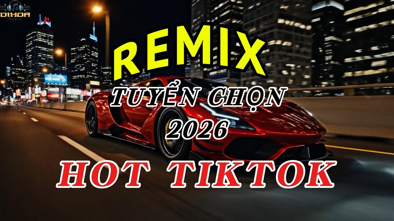 🔥 Tuyển Tập Remix | Nhạc Hit TikTok Gây Nghiện 2026 – Nghe Là Phê | DIHOA MEDIA