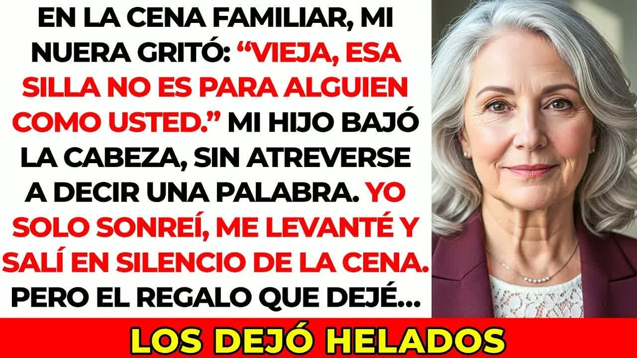 En la cena familiar, mi nuera gritó： ‘¡Vieja, esa silla no es para alguien como usted!’, así que yo…