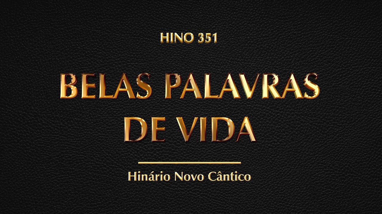 Hino 351 - Belas Palavras de Vida (Hinário Novo Cântico)