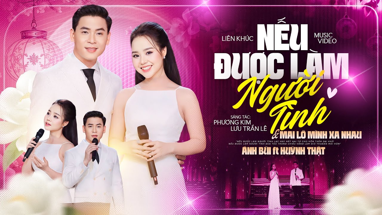 Liên Khúc NẾU ĐƯỢC LÀM NGƯỜI TÌNH, MAI LỠ HAI MÌNH XA NHAU - Ánh Bùi, Huỳnh Thật | Mv Official