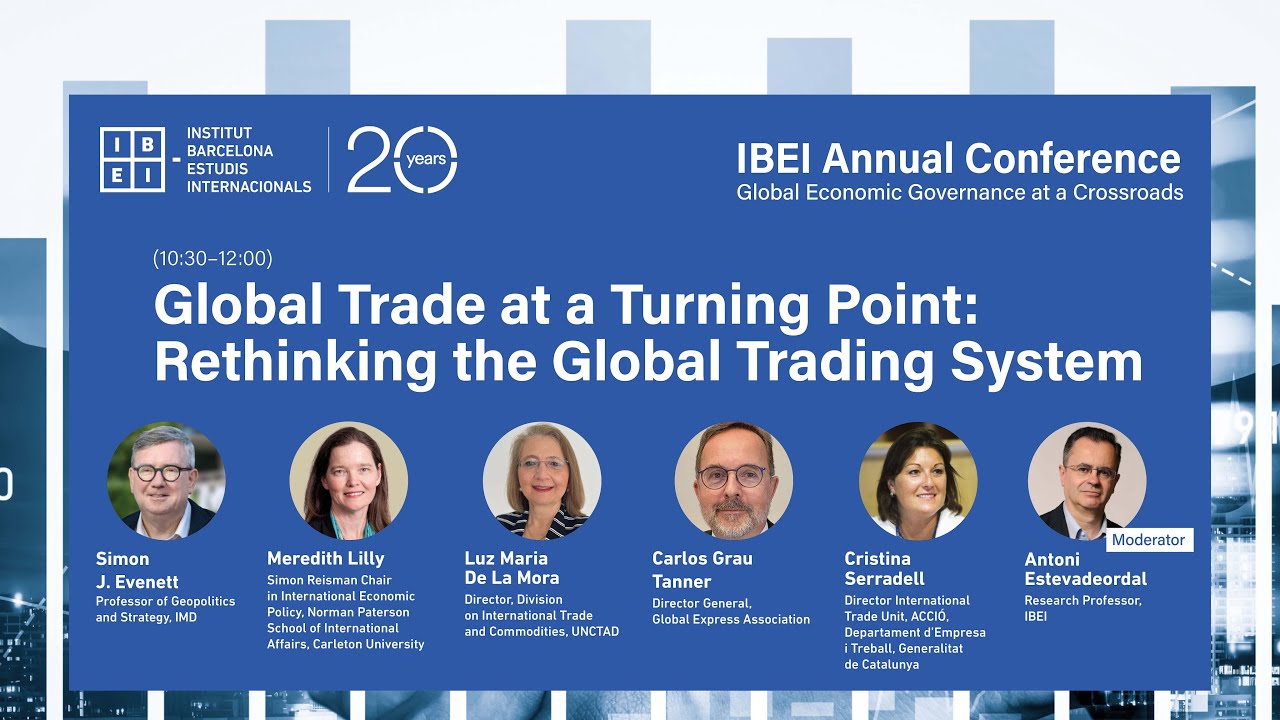 IBEI Annual Conference | Global Trade at a Turning Point: Rethinking the Global Trading System
