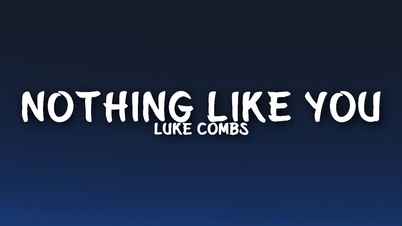 Luke Combs - Nothing Like You (Lyrics)