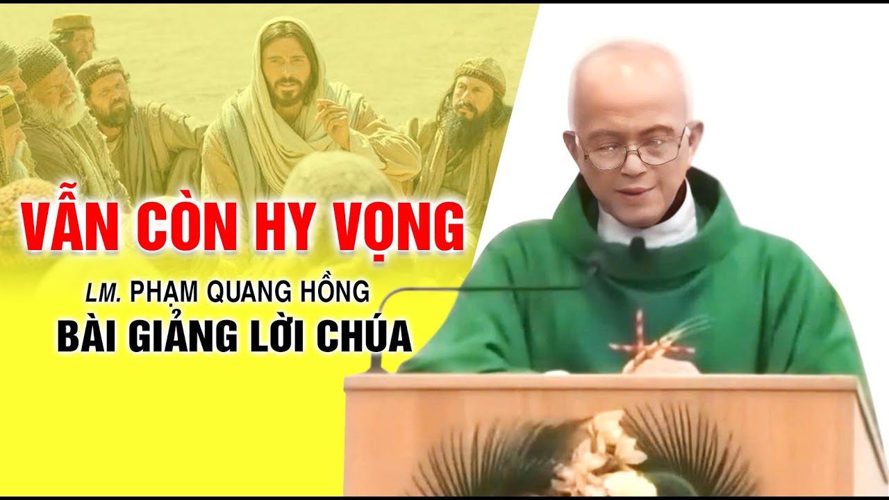 Vẫn Còn Hy Vọng - Bài giảng rất hay của LM. Phạm Quang Hồng