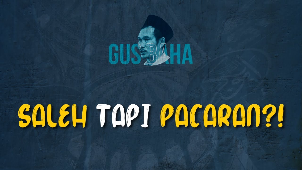 Gus Baha: Saleh Tapi Pacaran?!