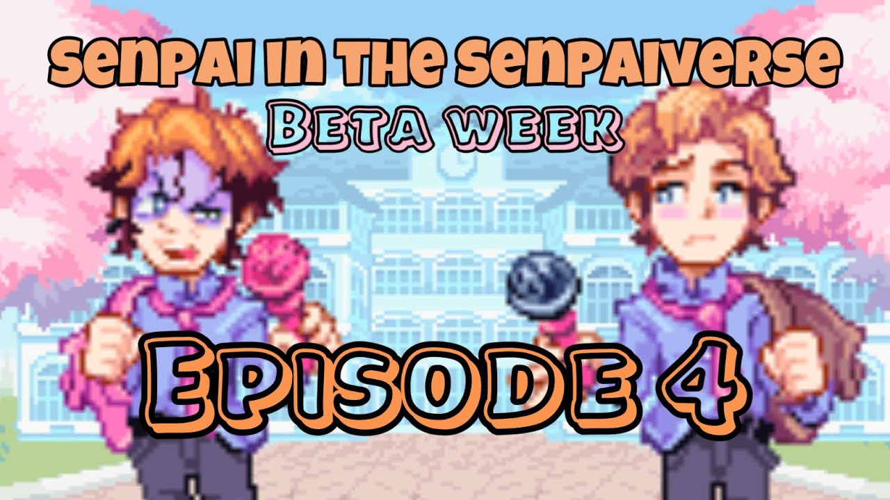 Beta Week Ep. 4; OG Flowergarden! Senpai in the SenpaiVerse Saga!