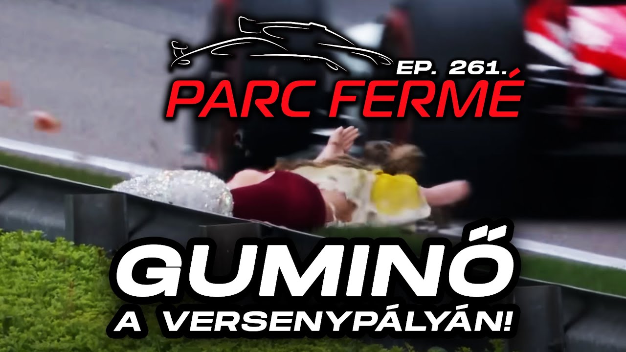 GUMINŐ A VERSENYPÁLYÁN! (Parc Fermé Ep. 261.)